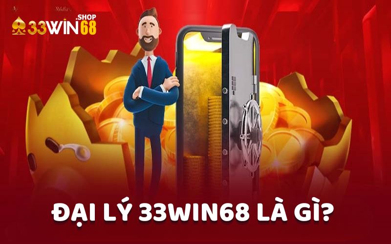 Đại lý 33win68 là gì?