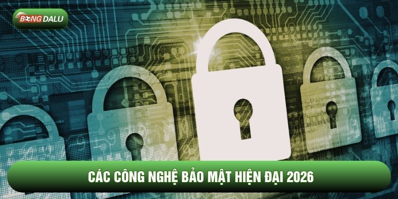Các công nghệ bảo mật hiện đại 2026
