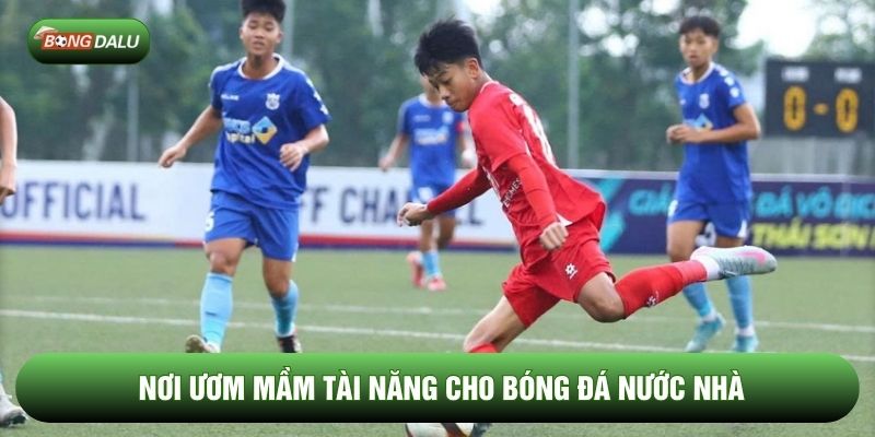 Nơi ươm mầm tài năng cho bóng đá nước nhà