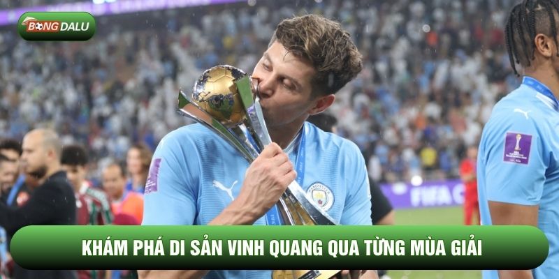 Khám phá di sản vinh quang qua từng mùa giải Khám phá di sản vinh quang qua từng mùa giải