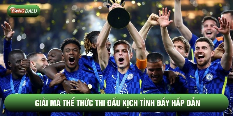 Giải mã thể thức thi đấu kịch tính đầy hấp dẫn Giải mã thể thức thi đấu kịch tính đầy hấp dẫn