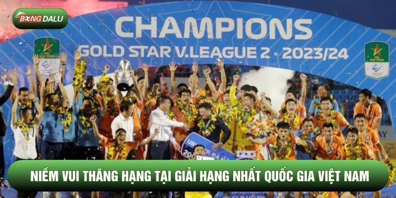 Niềm vui thăng hạng tại giải hạng nhất quốc gia Việt Nam