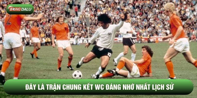 Đây là trận chung kết WC đáng nhớ nhất lịch sử