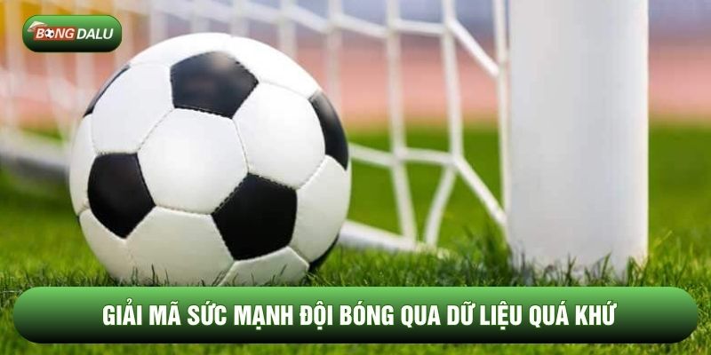 Giải mã sức mạnh đội bóng qua dữ liệu quá khứ