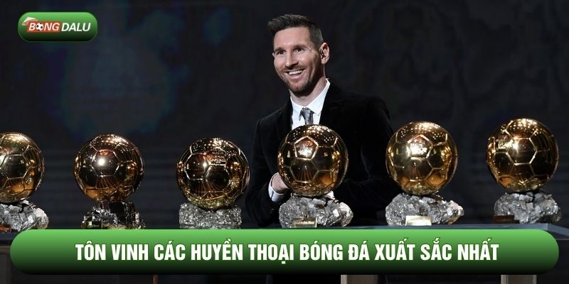 Tôn vinh các huyền thoại bóng đá xuất sắc nhất