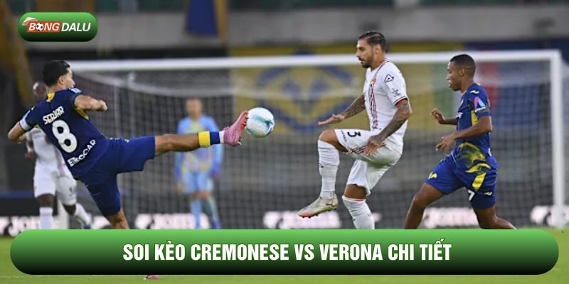Soi kèo Cremonese vs Verona chi tiết