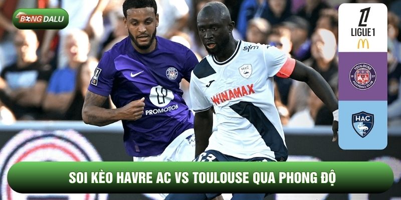 Soi kèo Havre AC vs Toulouse qua phong độ
