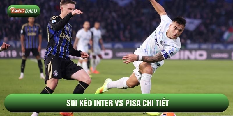 Soi kèo Inter vs Pisa chi tiết