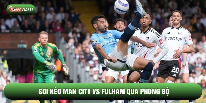 Soi kèo Man City vs Fulham qua phong độ