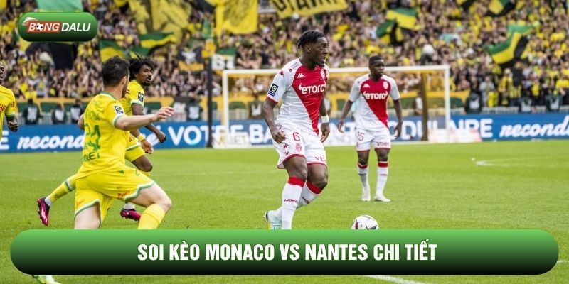 Soi kèo Monaco vs Nantes chi tiết
