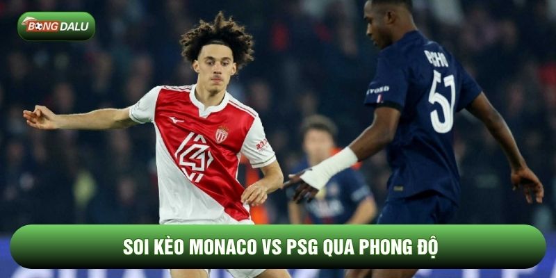Soi kèo Monaco vs PSG qua phong độ