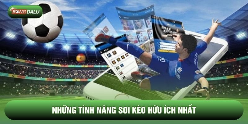 Những tính năng soi kèo hữu ích nhất