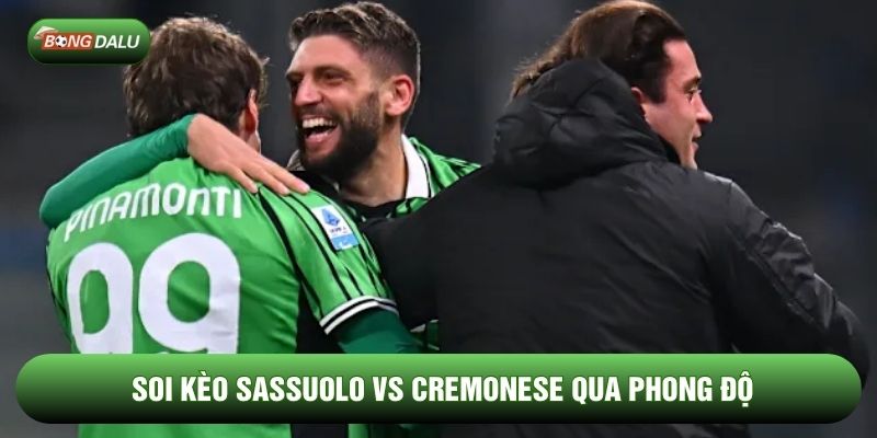 Soi kèo Sassuolo vs Cremonese qua phong độ Soi kèo Sassuolo vs Cremonese qua phong độ