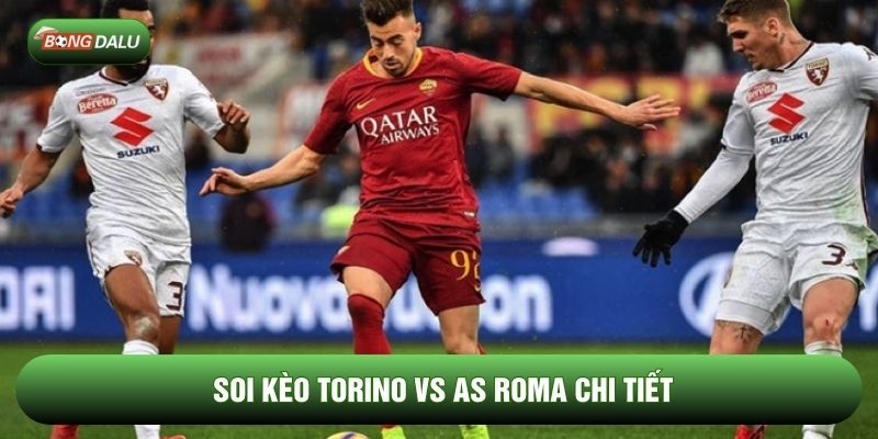 Soi kèo Torino vs AS Roma chi tiết
