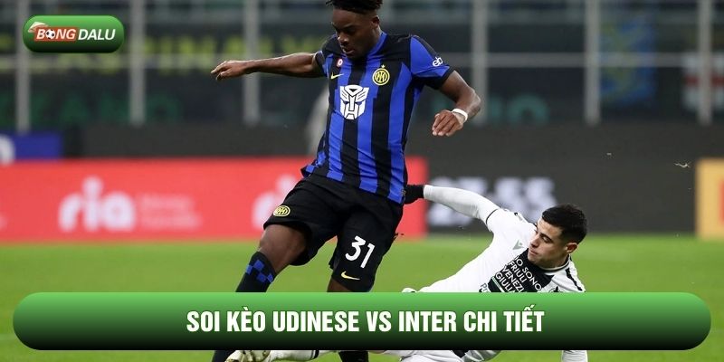 Soi kèo Udinese vs Inter chi tiết