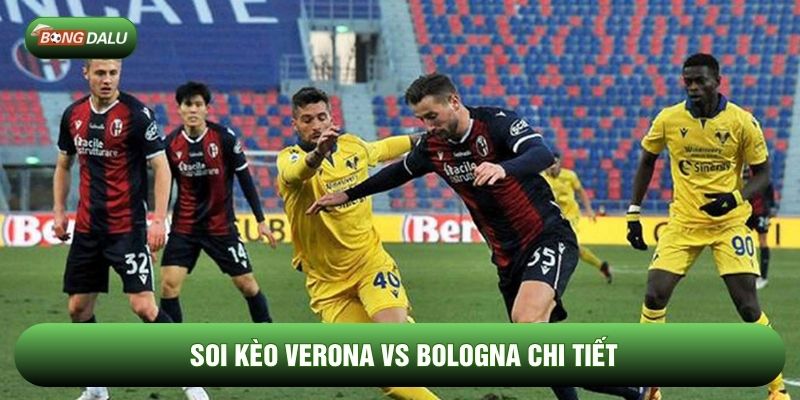 Soi kèo Verona vs Bologna chi tiết