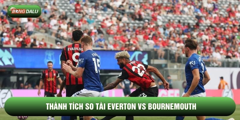 Thành tích so tài Everton vs Bournemouth