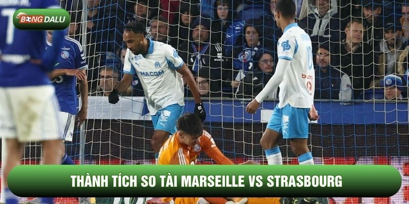 Thành tích so tài Marseille vs Strasbourg