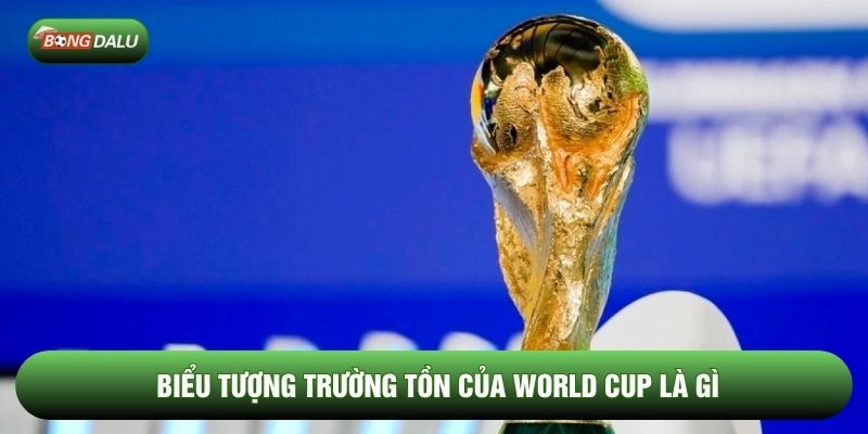 Biểu tượng trường tồn của World Cup là gì
